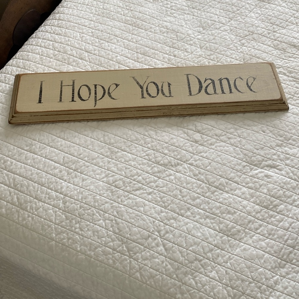 I Hope You Dance beveled wood plaque. 21” x 5 1/2”